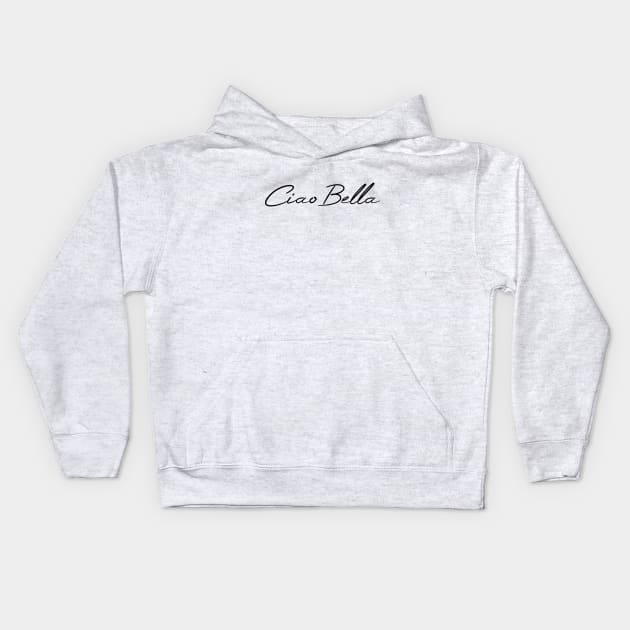 Ciao Bella Kids Hoodie by Bella Vita Shirts